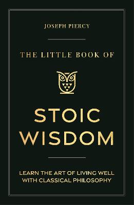 Little Book of Stoic Wisdom: Learn the Art of Living Well with Classical Philosophy