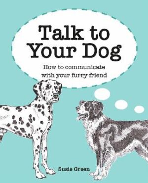 Talk to Your Dog: How to Communicate with Your Furry Friend