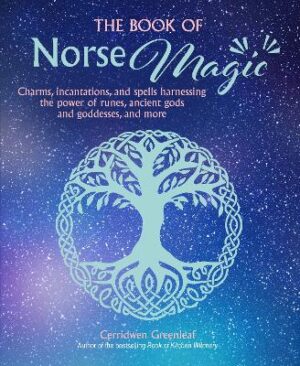 Book of Norse Magic: Charms, Incantations and Spells Harnessing the Power of Runes, Ancient Gods and Goddesses, and More