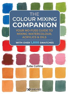Colour Mixing Companion: Your No-Fuss Guide to Mixing Watercolour, Acrylics and Oils