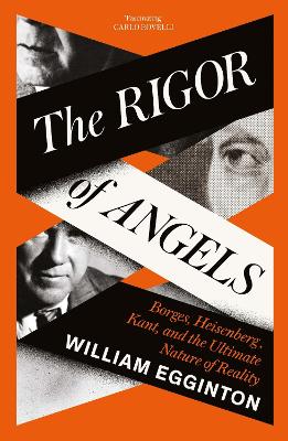 Rigor of Angels: Borges, Heisenberg, Kant, and the Ultimate Nature of Reality