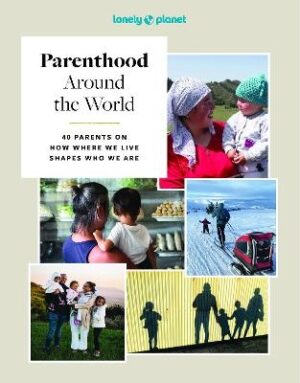 Parenthood Around the World: 40 Interviews on How Place Shapes How We Parent