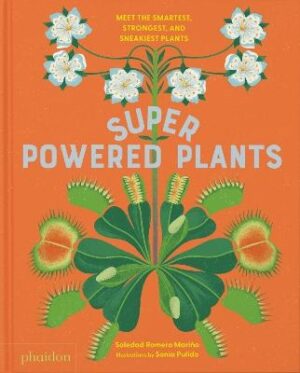 Superpowered Plants: Meet the Smartest, Strongest, and Sneakiest Plants