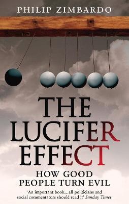 Lucifer Effect: How Good People Turn Evil