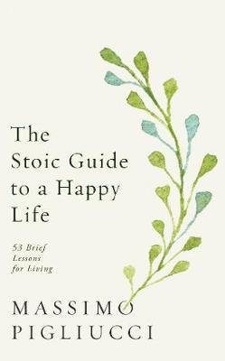Stoic Guide to a Happy Life: 53 Brief Lessons for Living