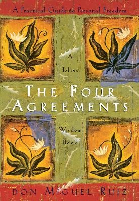 Four Agreements: A Practical Guide to Personal Freedom (A Toltec Wisdom Book)