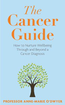 Cancer Guide: How to Nurture Wellbeing Through and Beyond a Cancer Diagnosis