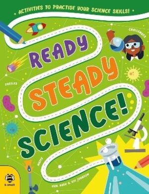 Ready Steady Science: Activities to Practise Your Science Skills!