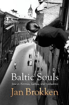 Baltic Souls: Remarkable Life Stories from Estonia, Latvia, and Lithuania