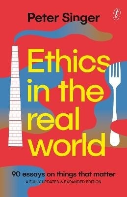 Ethics in the Real World: 90 Essays on Things that Matter (revised edition 2023)