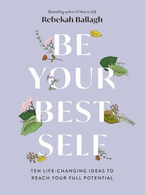 Be Your Best Self: Ten Life-changing ideas to reach your full potential