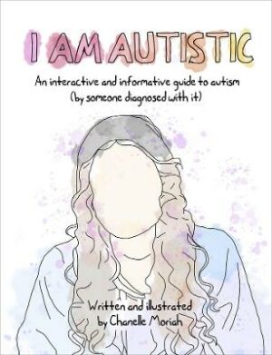 I am Autistic: An Interactive and Informative Guide to Autism (by Someone Diagnosed with it)