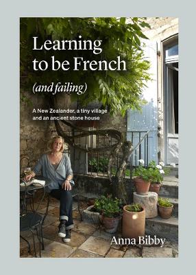Learning to be French (and Failing): A New Zealander, a tiny village and an ancient stone house