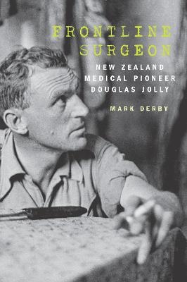 Frontline Surgeon: New Zealand Medical Pioneer Douglas Jolly