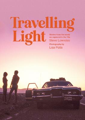 Travelling Light: Stories from the World We Explored in the 70s
